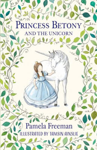 Princess Betony and the Unicorn : Princess Betony - Pamela Freeman