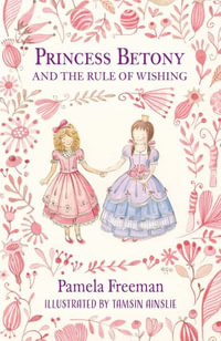 Princess Betony and the Rule of Wishing : Princess Betony - Pamela Freeman