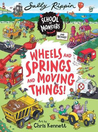 Wheels and Springs and Moving Things! : School of Monsters and Beyond - Sally Rippin