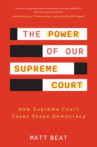 The Power of Our Supreme Court : How Supreme Court Cases Shape Democracy - Matt Beat