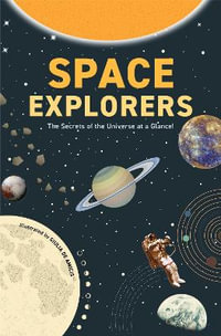 Space Explorers : The Secrets of the Universe at a Glance! (Astronomy Book for Middle Schoolers Ages 8-10) - Giulia De Amicis