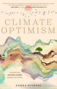 Climate Optimism : Celebrating Systemic Change Around the World - Zahra Biabani