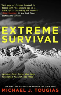 Extreme Survival : Lessons from Those Who Have Triumphed Against All Odds (Survival Stories, True Stories) - Michael Tougias