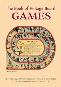 The Book of Vintage Board Games : History and Entertainment from the Late 18th to the Beginning of the 20th Century (Old Fashioned Board Games) - Adrian Seville