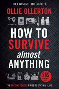 How to Survive (Almost) Anything : The UK Special Forces Guide to Staying Alive (Prepping, Survival Skills) - Ollie Ollerton