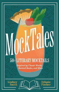 Mocktales : 50+ Literary Mocktails Inspired by Classic Works, Banned Books, and More - Lindsey Smith