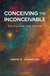 Conceiving The Inconceivable : Fulfilling the dream - David H. Johnston