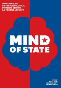 Mind of State : Conversations on the Psychological Conflicts Stirring U.S. Politics & Society - Betty Teng