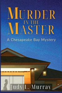 Murder in the Master : A Chesapeake Bay Mystery - Judy L Murray