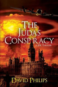 The Judas Conspiracy : A JFK Thriller - David Philips