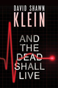 And the Dead Shall Live - David Shawn Klein