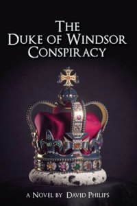 The Duke of Windsor Conspiracy : The British King Who Betrayed His Country - David Philips