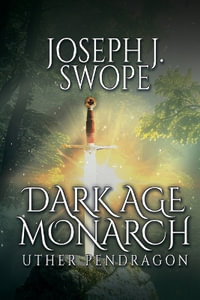 Dark Age Monarch : Uther Pendragon - Joseph J. Swope