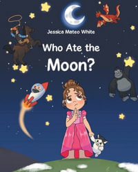 Who Ate The Moon - Jessica Mateo White