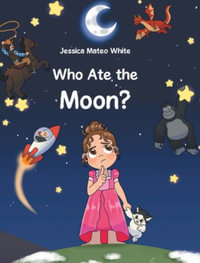 Who Ate The Moon - Jessica Mateo White