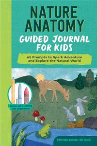 Nature Anatomy Guided Journal for Kids : 65 Prompts to Spark Adventure and Explore the Natural World - Kristine Brown