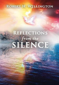 Reflections from the Silence - Robert H. Wellington