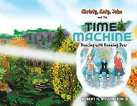 Christy, Katy, John, and the Time Machine : Dancing with Running Deer - Robert H. Wellington