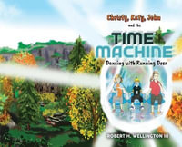 Christy, Katy, John and the Time Machine : Dancing with Running Deer - Robert H. Wellington