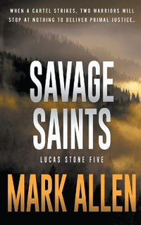 Savage Saints : A Lucas Stone / Primal Justice Novel - Mark Allen