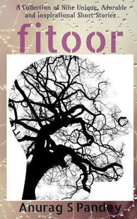 Fitoor : A Collection of Nine Unique, Adorable and Inspirational Short Stories - Anurag S Pandey