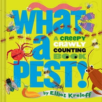 What a Pest : A Creepy, Crawly Counting Book - Elliot Kreloff