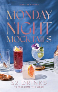 Monday Night Mocktails : 52 Drinks to Welcome the Week - Jennifer Newens