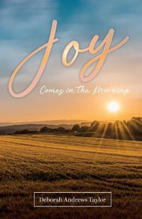 Joy Comes in the Morning - Deborah Andrews Taylor