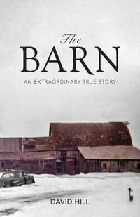 The Barn : An Extraordinary True Story - David Hill