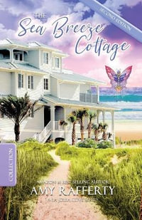 The Sea Breeze Cottage : Complete Series Collection - Amy Rafferty