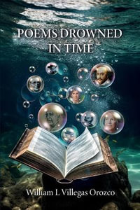 Poems Drowned In Time - William L. Villegas Orozco