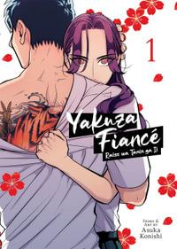 Yakuza Fiance : Raise wa Tanin ga Ii Vol. 1 - Asuka Konishi