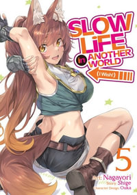 Slow Life In Another World (I Wish!) (Manga) Vol. 5 : Slow Life In Another World (I Wish!) (Manga) - Shige