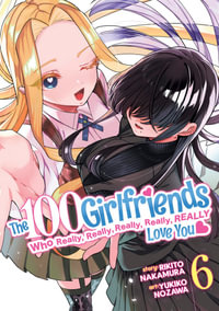 The 100 Girlfriends Who Really, Really, Really, Really, Really Love You Vol. 6 : The 100 Girlfriends Who Really, Really, Really, Really, Really Love You - Rikito Nakamura