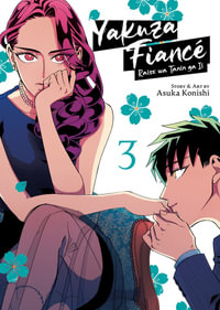 Yakuza Fiance : Raise wa Tanin ga Ii Vol. 3 - Asuka Konishi