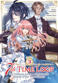 7th Time Loop : The Villainess Enjoys a Carefree Life Married to Her Worst Enemy! (Manga) Vol. 3 - Touko Amekawa