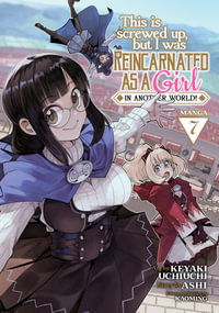 This Is Screwed Up, but I Was Reincarnated as a GIRL in Another World! (Manga) Vol. 7 : This Is Screwed Up, but I Was Reincarnated As a Girl in Another World! - Ashi