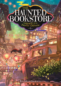 The Haunted Bookstore - Gateway to a Parallel Universe (Light Novel) Vol. 6 : The Haunted Bookstore - Gateway to a Parallel Universe - Shinobumaru