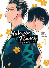 Yakuza Fiance : Raise wa Tanin ga Ii Vol. 4 - Asuka Konishi