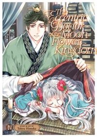 The Eccentric Doctor of the Moon Flower Kingdom Vol. 4 : Eccentric Doctor of the Moon Flower Kingdom - Tohru Himuka