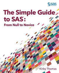 The Simple Guide to SAS : From Null to Novice - Kirby Thomas