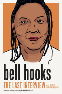 bell hooks: The Last Interview : and Other Conversations - Bell Hooks