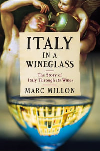 Italy in a Wineglass : The Story of Italy Through Its Wines - Marc Millon