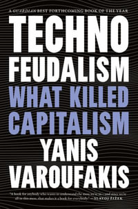 Technofeudalism : What Killed Capitalism - Yanis Varoufakis