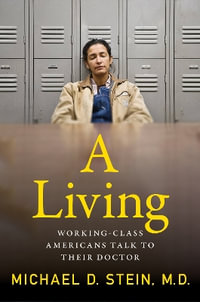 A Living : Working-Class Americans Talk to Their Doctor - Michael D. Stein