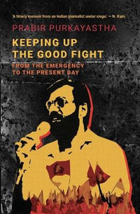 Keeping Up the Good Fight : From the Emergency to the Present Day - Prabir Purkayastha