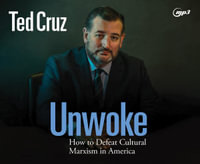 Unwoke : How to Defeat Cultural Marxism in America - Ted Cruz