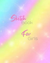 Sketchbook: Pretty Rainbow Girl Sketch Book for Drawing: Blank