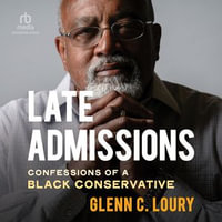 Late Admissions : Confessions of a Black Conservative - Glenn Loury