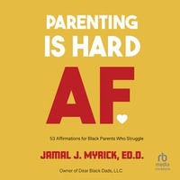 Parenting is Hard AF : 53 Affirmations for Black Parents Who Struggle - Bill Andrew Quinn
